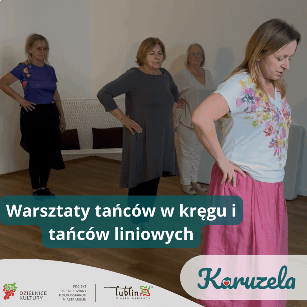 Cztery kobiety w jasnym pomieszczeniu, ćwiczące kroki taneczne. Obraz jest opatrzony napisem "Warsztaty tańców w kręgu i tańców liniowych". Na dole grafiki logotypy - Karuzela, Lublin Miasto Inspiracji, Dzielnice Kultury oraz tekst "Projekt zrealizowany dzięki wsparciu Miasta Lublin"